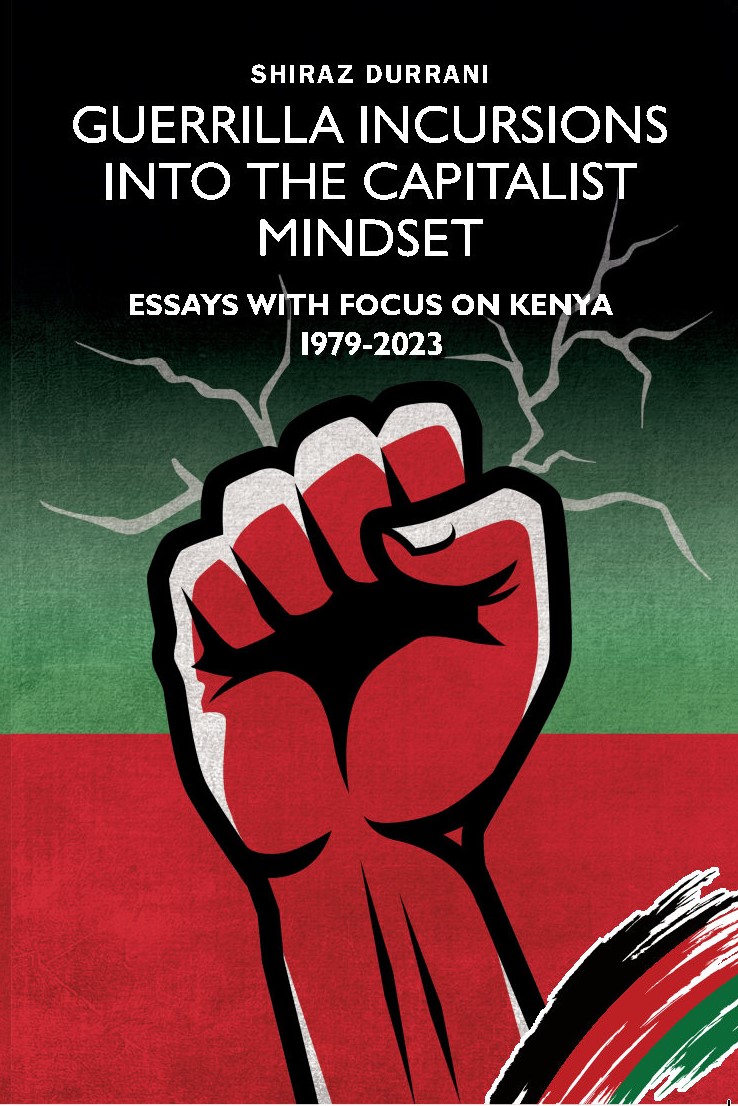 Guerrilla Incursions Into the Capitalist Mindset Essays with Focus on Kenya 1979-2023